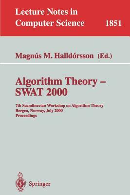 Algorithm Theory - Swat 2000: 7th Scandinavian Workshop on Algorithm Theory Bergen, Norway, July 5-7, 2000 Proceedings by 