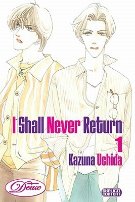 I Shall Never Return: Volume 1 by Kazuna Uchida