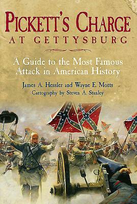 Pickett's Charge at Gettysburg: A Guide to the Most Famous Attack in American History by Steven Stanley, James A. Hessler, Wayne Motts