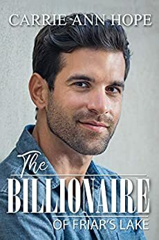 The Billionaire of Friar's Lake by Carrie Ann Hope