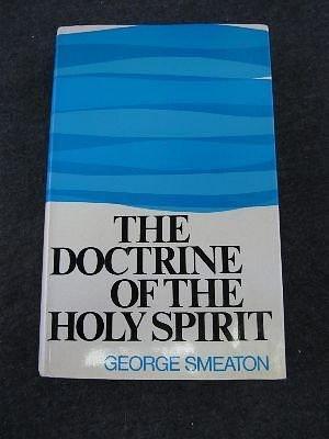 Doctrine of The Holy Spirit, The by George Smeaton, George Smeaton