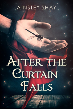 After the Curtain Falls by Ainsley Shay