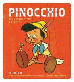 Pinocchio: The Making of the Disney Epic by J.B. Kaufman, Russell Merritt