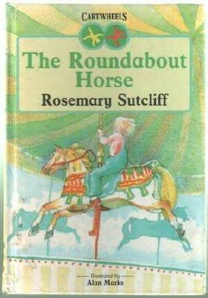 The Roundabout Horse by Rosemary Sutcliff