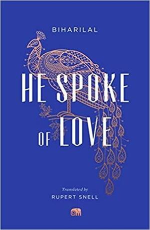 He Spoke of Love: Selected Poems from the Satsai by Biharilal