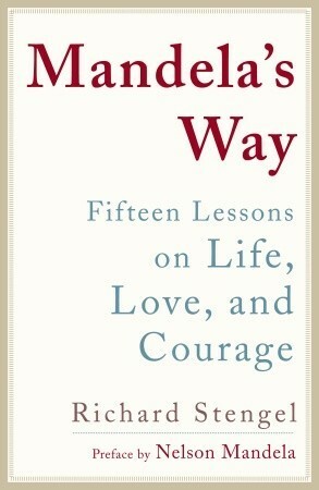 Mandela's Way: Lessons on Life, Love, and Courage by Richard Stengel, Nelson Mandela