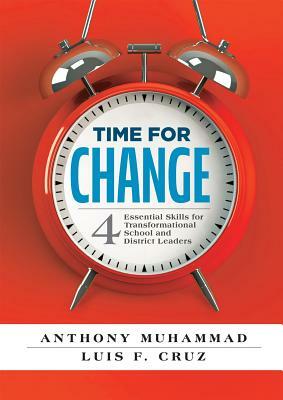 Time for Change: Four Essential Skills for Transformational School and District Leaders (Educational Leadership Development for Change by Anthony Muhammad, Luis F. Cruz