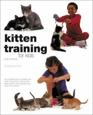 Kitten Training for Kids by Jane Burton, Sarah Whitehead