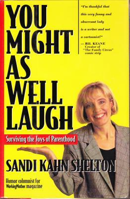 You Might as Well Laugh: A Working Mother's #1 Rule by Sandi Kahn Shelton