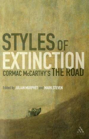 Styles of Extinction: Cormac McCarthy's The Road by Julian Murphet, Mark Steven
