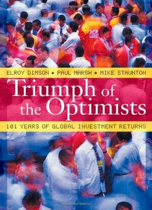 Triumph of the Optimists: 101 Years of Global Investment Returns by Paul Marsh, Elroy Dimson, Mike Staunton