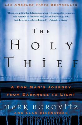 The Holy Thief: A Con Man's Journey from Darkness to Light by Alan Eisenstock, Mark Borovitz