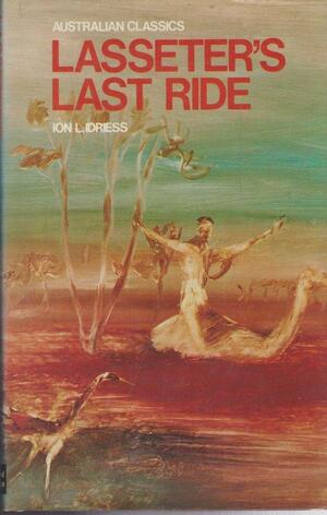 Lasseter's Last Ride by Ion L. Idriess