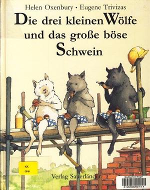 Die drei kleinen Wölfe und das große böse Schwein by Eugene Trivizas