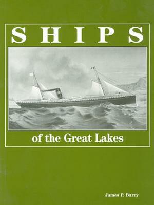 Ships of the Great Lakes by James P. Barry