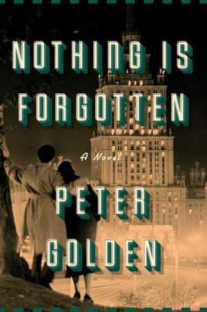 Nothing Is Forgotten by Peter Golden