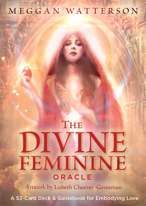 The Divine Feminine Oracle: A 53-Card Deck  Guidebook for Embodying Love by Meggan Watterson