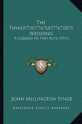 The Tinker's Wedding: A Comedy in Two Acts by J.M. Synge