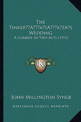 The Tinker's Wedding: A Comedy in Two Acts by J.M. Synge