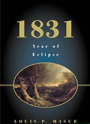 1831: Year of Eclipse by Louis P. Masur