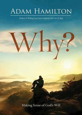 Why?: Making Sense of God's Will by Adam Hamilton