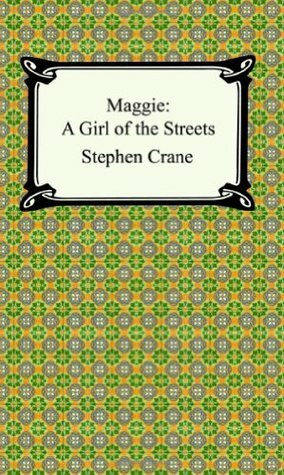 Maggie: A Girl of the Streets by Stephen Crane