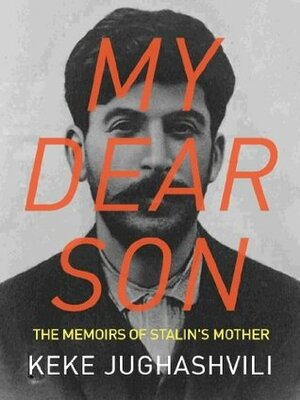 My Dear Son: The Memoirs of Stalin's Mother by Keke Jughashvili