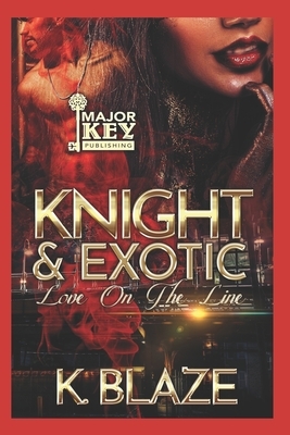 Knight & Exotic: Love on the Line by K. Blaze