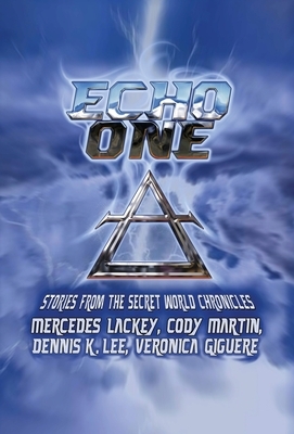 Echo One: Tales from the Secret World Chronicles by Mercedes Lackey, Cody Martin, Dennis K. Lee