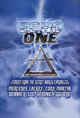 Echo One: Tales from the Secret World Chronicles by Dennis K. Lee, Mercedes Lackey, Cody Martin