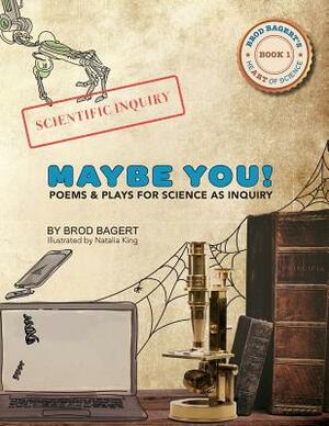 Maybe You!: Poems and Plays For Science As Inquiry by Brod Bagert