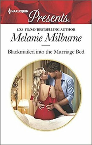 Blackmailed Into The Marriage Bed by Melanie Milburne