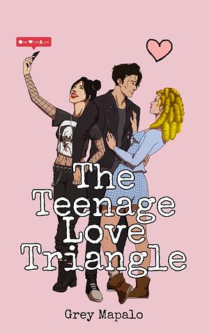 The Teenage Love Triangle by Grey Mapalo