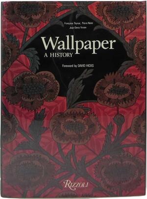 Wallpaper : a history by Pierre Nolot, Françoise Teynac, Jean-Denis Vivien