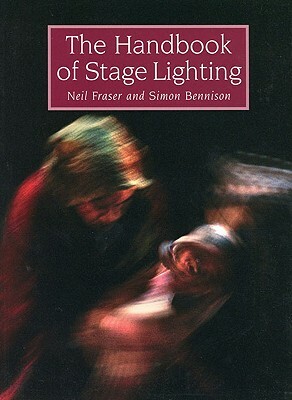 The Handbook of Stage Lighting by Simon Bennison, Neil Fraser