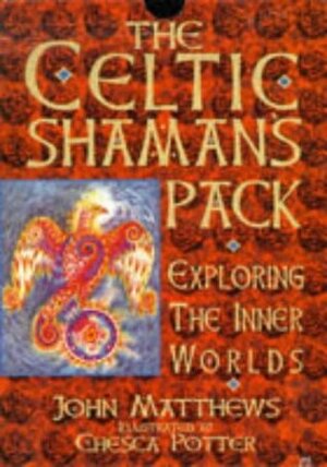 The Celtic Shaman's Pack: Exploring the Inner Worlds by Chesca Potter, John Matthews
