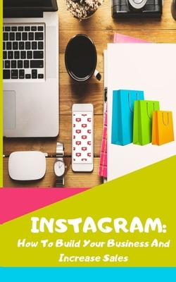 Instagram: How To Build Your Business And Increase Sales by Nadine Thomas
