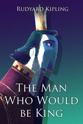 The Man Who Would be King by Rudyard Kipling