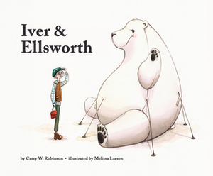 Iver and Ellsworth by Melissa Larson, Casey W. Robinson