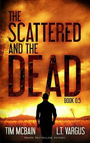 The Scattered and the Dead Book 0.5 by L.T. Vargus, Tim McBain