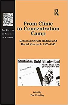 From Clinic to Concentration Camp: Reassessing Nazi Medical and Racial Research, 1933-1945 by Paul Weindling