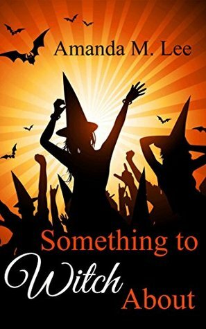 Something to Witch About by Amanda M. Lee