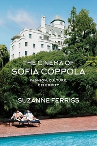 The Cinema of Sofia Coppola: Fashion, Culture, Celebrity by Suzanne Ferriss