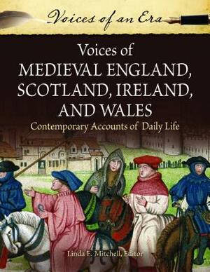 Voices of Medieval England, Scotland, Ireland, and Wales: Contemporary Accounts of Daily Life by 