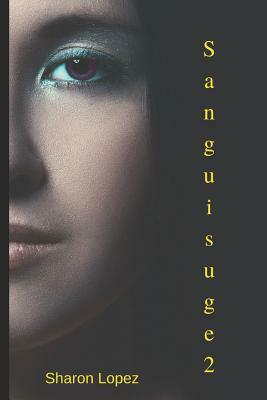 Sanguisuge Book 2 by Sharon Lopez