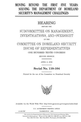 Moving beyond the first five years: solving the Department of Homeland Security's management challenges by United St Congress, United States House of Representatives, Committee on Homeland Security (house)