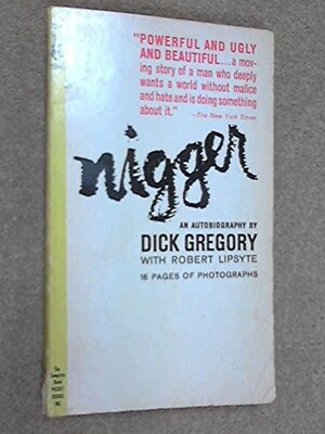 Nigger : An Autobiography by Robert Lipsyte, Dick Gregory