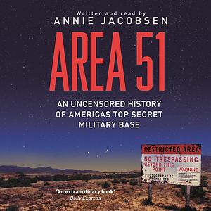 Area 51: An uncensored history of America's top military base by Annie Jacobsen