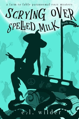 Scrying Over Spelled Milk by E. L. Wilder