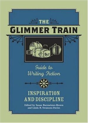 Glimmer Train Guide to Writing Fiction, Vol. 2: Inspiration and Discipline by Linda B. Swanson-Davies, Susan Burmeister-Brown